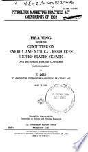 Petroleum Marketing Practices Act Amendments of 1992 : hearing before the Committee on Energy and Natural Resources, United States Senate, One Hundred Second Congress, second session, on S. 2656 ... May 13, 1992.