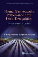 Natural gas networks performance after partial deregulation : five quantitative studies /