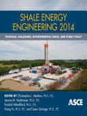 Shale energy engineering 2014 : technical challenges, environmental issues, and public policy : proceedings of the 2014 Shale Energy Engineering Conference, July 21-23, 2014, Pittsburgh, Pennsylvania /
