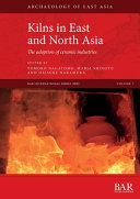 Kilns in East and North Asia : the adoption of ceramic industries /