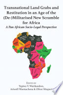 Transnational land grabs and restitution in an age of the (de-)militarised new scramble for Africa : a pan African socio-legal perspective /