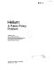 Helium, a public policy problem : a report of the Helium Study Committee, Board on Mineral and Energy Resources, Commission on Natural Resources, National Research Council.