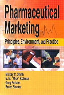 Pharmaceutical marketing : principles, environment, and practice /