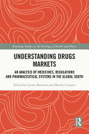 Understanding drugs markets : an analysis of medicines, regulations, and pharmaceutical systems in the global south /