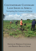Contemporary customary land issues in Africa : navigating the contours of change /