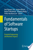 Fundamentals of Software Startups : Essential Engineering and Business Aspects /