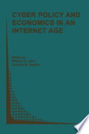 Cyber policy and economics in an Internet age /
