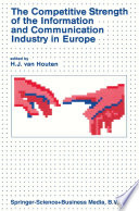 The Competitive strength of the information and communication industry in Europe : an integrated view of Europe's experts on strengths and weaknesses, actions to be taken /