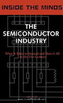 Inside the minds : the semiconductor industry : industry leaders share their knowledge on the future of the semiconductor revolution.