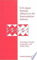 U.S.-Japan strategic alliances in the semiconductor industry : technology transfer, competition, and public policy /