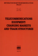 Telecommunications equipment : changing markets and trade structures.