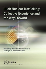 Illicit nuclear trafficking : collective experience and the way forward : proceedings of an international conference on illicit nuclear trafficking ... /