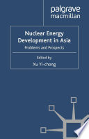 Nuclear Energy Development in Asia : Problems and Prospects /