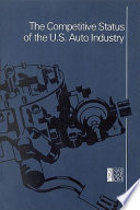 The Competitive status of the U.S. auto industry : a study of the influences of technology in determining international industrial competitive advantage /