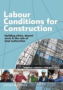 Labour conditions for construction : building cities, decent work & the role of local authorities /