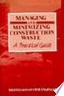 Managing and minimizing construction waste : a practical guide /