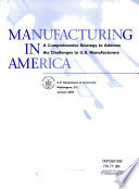 Manufacturing in America : a comprehensive strategy to address the challenges to U.S. manufacturers.