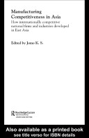 Manufacturing competitiveness in Asia : how internationally competitive national firms and industries developed in East Asia /