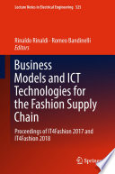 Business Models and ICT Technologies for the Fashion Supply Chain : Proceedings of IT4Fashion 2017 and IT4Fashion 2018 /
