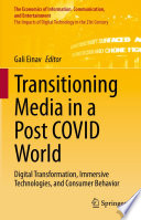 Transitioning Media in a Post COVID World : Digital Transformation, Immersive Technologies, and Consumer Behavior /