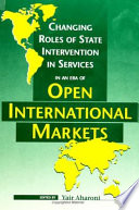 Changing roles of state intervention in services in an era of open international markets /