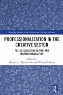 Professionalization in the creative sector : policy, collective action, and institutionalization /