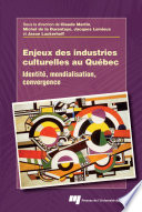 Enjeux des industries culturelles au Quebec : identite, mondialisation, convergence /