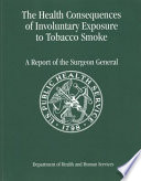 The health consequences of involuntary exposure to tobacco smoke : a report of the Surgeon General.