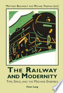 The railway and modernity : time, space, and the machine ensemble /