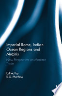 Imperial Rome, Indian Ocean regions and Muziris : new perspectives on maritime trade /