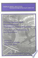 Privatization and regulation of transport infrastructure : guidelines for policymakers and regulators /