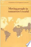 Moving people in tomorrow's world : proceedings of a conference organised by the Institution of Civil Engineers and held in London on 2 October 1986.