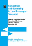 Competition and ownership in land passenger transport : selected papers from the 9th International Conference (Thredbo 9), Lisbon, September 2005 /