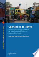 Connecting to thrive : challenges and opportunities of transport integration in eastern south Asia /