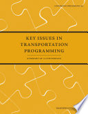 Key issues in transportation programming : summary of a conference [held] November 12-14, 2006, Seattle, Washington /