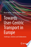 Towards User-Centric Transport in Europe : Challenges, Solutions and Collaborations /