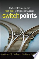 Switchpoints : culture change on the fast track for business success /