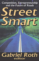 Street smart : competition, entrepreneurship, and the future of roads /
