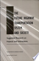 The future highway transportation system and society : suggested research on impacts and interactions /