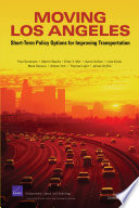 Moving Los Angeles : short-term policy options for improving transportation : [summary] /