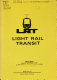 Light rail transit : proceedings of a national conference conducted by the Transportation Research Board, June 23-25, 1975 and sponsored by Urban Mass Transportation Administration, American Public Transit Association, University of Pennsylvania.