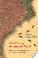 Port cities of the Atlantic world : sea-facing histories of the US South /