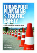 Transport Planning and Traffic Safety : Making Cities, Roads, and Vehicles Safer.