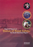 Regional report on status of road safety : the South-East Asia region : a call for policy direction.