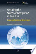 Securing the safety of navigation in East Asia : legal and political dimensions /