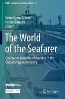 The world of the seafarer : qualitative accounts of working in the global shipping industry /