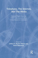 Telephony, the Internet, and the media : selected papers from the 1997 Telecommunications Policy Research Conference /