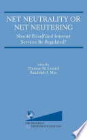 Net neutrality or net neutering : should broadband internet services be regulated /
