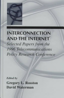 Interconnection and the Internet : selected papers from the 1996 Telecommunications Policy Research Conference /