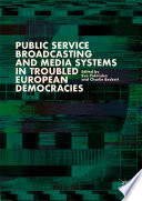 Public service broadcasting and media systems in troubled european democracies /